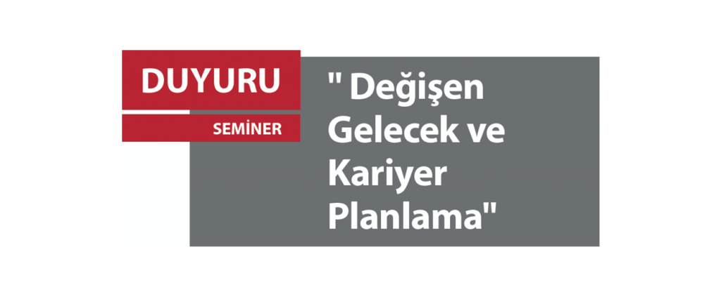 '' Değişen Gelecek ve Kariyer Planlama''